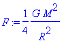 F := 1/4*G*M^2/R^2