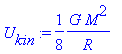 U[kin] := 1/8/R*G*M^2